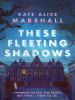 Book Cover for "These Fleeting Shadows"