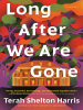 Book Cover for "Long After We Are Gone"