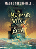 Book Cover for "The Mermaid, the Witch, and the Sea"