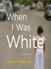 Book Cover for "When I Was White"
