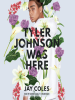 Book Cover for "Tyler Johnson Was Here"