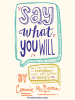 Book Cover for "Say What You Will"