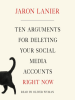 Book Cover for "Ten Arguments for Deleting Your Social Media Accounts Right Now"