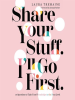 Book Cover for "Share Your Stuff. I'll Go First."