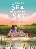 Book Cover for "When Sea Becomes Sky"