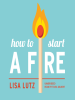Book Cover for "How to Start a Fire"