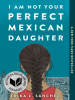 Book Cover for "I Am Not Your Perfect Mexican Daughter"