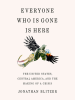 Book Cover for "Everyone Who Is Gone Is Here"