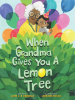 Book Cover for "When Grandma Gives You a Lemon Tree"