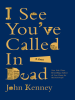 Book Cover for "I See You've Called in Dead"