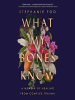 Book Cover for "What My Bones Know"