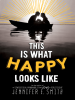 Book Cover for "This is What Happy Looks Like"