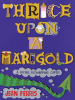 Book Cover for "Thrice Upon a Marigold"