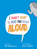 Book Cover for "I Don't Want to Read This Book Aloud"