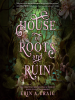 Book Cover for "House of Roots and Ruin"