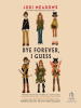 Book Cover for "Bye Forever, I Guess"