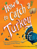 Book Cover for "How to Catch a Turkey"