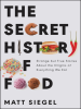 Book Cover for "The Secret History of Food"