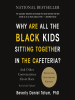 Book Cover for "Why Are All the Black Kids Sitting Together in the Cafeteria?"