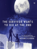Book Cover for "The Survivor Wants to Die at the End"