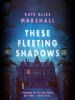 Book Cover for "These Fleeting Shadows"