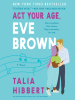 Book Cover for "Act Your Age, Eve Brown"