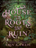 Book Cover for "House of Roots and Ruin"