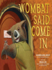 Book Cover for "Wombat Said Come In"