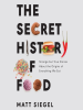 Book Cover for "The Secret History of Food"