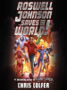 Book Cover for "Roswell Johnson Saves the World!"