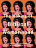 Book Cover for "The Making of Biblical Womanhood"