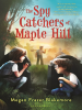 Book Cover for "The Spy Catchers of Maple Hill"