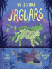 Book Cover for "We Became Jaguars"