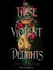 Book Cover for "These Violent Delights"