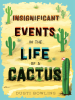 Book Cover for "Insignificant Events in the Life of a Cactus"