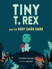 Book Cover for "Tiny T. Rex and the Very Dark Dark"