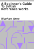Book cover for "A beginner's guide to British reference works".